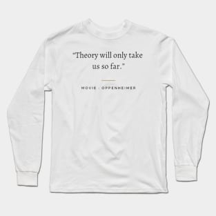 Theory will only take us so far, Oppenheimer Long Sleeve T-Shirt